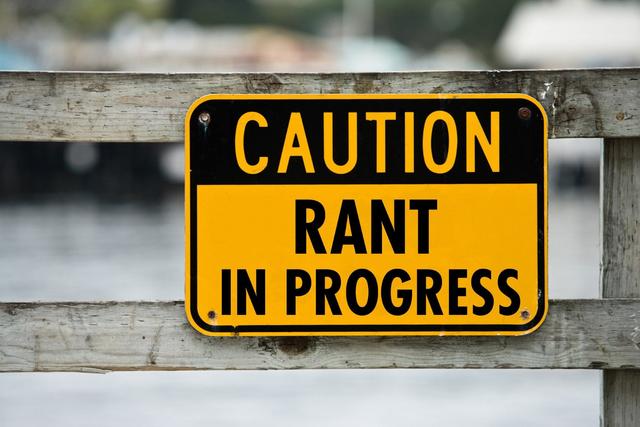 Warning! Rant